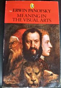 Meaning in the Visual Arts by Panofsky, Erwin - 1987