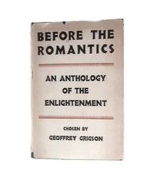 Before the Romantics: an Anthology of the Enlightenment by Geoffrey Grigson - 1946