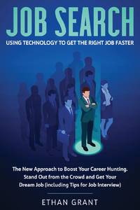 Job Search: Using Technology to Get the Right Job Faster: The New Approach to Boost Your Career...