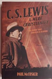 C. S. Lewis & Mere Christianity: The Crisis That Created a Classic