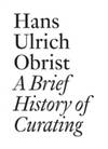 Hans Ulrich Obrist: A Brief History of Curating by Text by Hans Ulrich Obrist Text by Christophe Cherix - Paperback - from Ria Christie Collections (SKU: ria9783905829556_rkm)