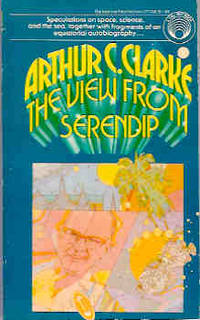 The View from Serendip by Clarke, Arthur C - 1978