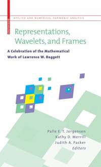 Representations, Wavelets, and Frames : A Celebration of the Mathematical Work of Lawrence W....