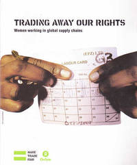Trading Away Our Rights: Women Working in the Global Supply Chain