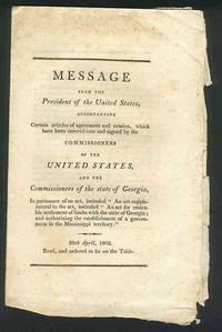 Message from the President of the United States, accompanying Certain articles of agreement and cession, which have been entered into and signed by the Commissioners of the Unites States, and the Commissioners of the state of Georgia, in pursuance of an act, entitled "An act supplemental to the act entitled "An act for amicable settlement of limits with the state of Georgia; and authorizing the establishment of government in the Mississippi territory.".