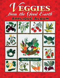 Veggies from the Good Earth Applique Album by Bea Oglesby - 2006