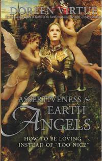 Assertiveness for Earth Angels: How to Be Loving Instead of Too Nice
