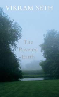 The Rivered Earth by Seth, Vikram