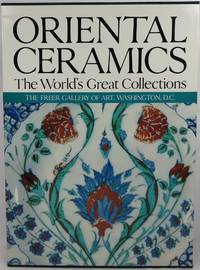 Oriental Ceramics, The World's Great Collections: Vol. 9, The Freer Gallery of Art, Washington, D.C.