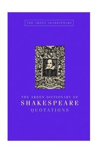 cover of The Arden Dictionary of Shakespeare Quotations: Gift Edition (Arden Shakespeare Library)