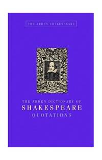 The Arden Dictionary of Shakespeare Quotations: Gift Edition (Arden Shakespeare Library)