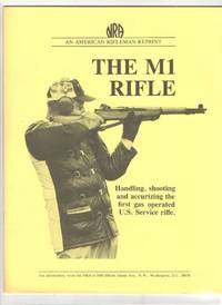 image of The M1 Rifle Handling, Shooting, and Accurizing the First Gas Operated U. S. Service Rifle