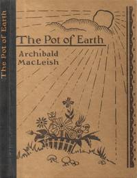 Pot of Earth, The by MacLeish, Archibald - 1925