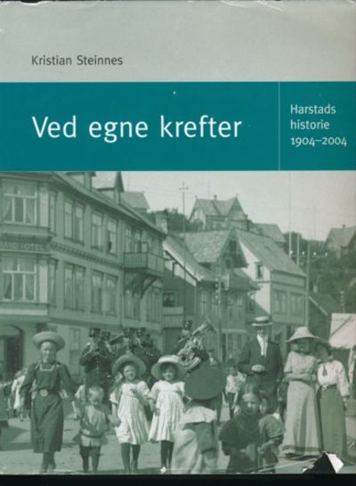 Ved egne krefter. Harstads historie 1904-2004