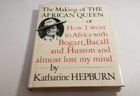 cover of The Making of the African Queen or How I Went to Africa with Bogart, Bacall, and Huston and Almost Lost My Mind