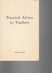image of PRACTICAL ADVICE TO TEACHERS: Fourteen Lectures Given at the Foundation of the Waldorf School, Stuttgart, from 21 August to 5 September 1919.