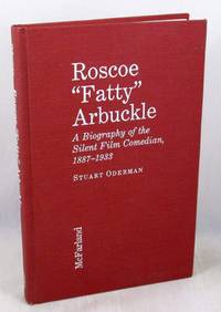 Roscoe "Fatty" Arbuckle: A Biography of the Silent Film Comedian, 1887-1933