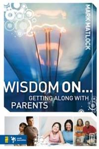 The Wisdom On... Getting Along with Parents
