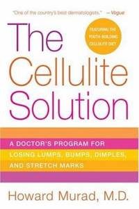 The Cellulite Solution : A Doctor's Program for Losing Lumps, Bumps, Dimples and Stretch Marks