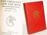 The Crescent and the Rose: Islam and England during the Renaissance by Chew, Samuel C - 1937