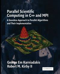 Parallel Scientific Computing in C++ and Mpi: A Seamless Approach to Parallel Algorithms and...