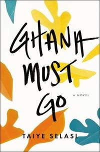 Ghana Must Go by Taiye Selasi - 2013