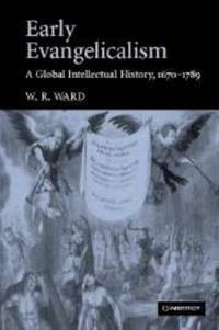 Early Evangelicalism: A Global Intellectual History, 1670-1789