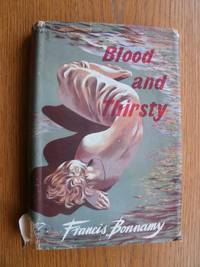 Blood and Thirsty by Francis Bonnamy
- First UK edition first printing
- 1952
- from Scene of the Crime Books, IOBA (SKU: biblio12211)