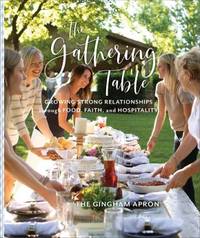 The Gathering Table: Growing Strong Relationships through Food, Faith, and Hospitality by Boyd, Annie; Herrick, Denise; Herrick, Jenny; Herrick, Molly; Herrick, Shelby - 2020-10-06