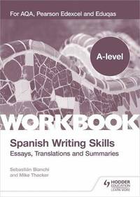 A-level Spanish Writing Skills: Essays, Translations and Summaries: For AQA, Pearson Edexcel and...