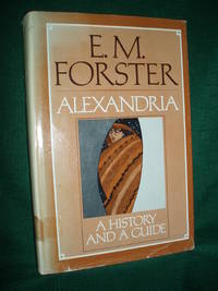 Alexandria: A History and a Guide by E. M. Forster - 1974