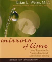 Mirrors of Time: Using Regression for Physical, Emotional, and Spiritual Healing