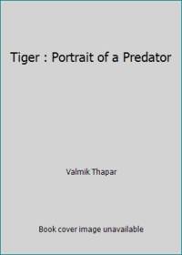 Tiger : Portrait of a Predator