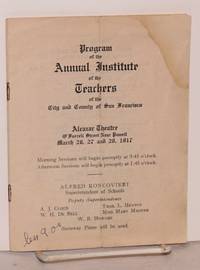 Program of the Annual Institute of the Teachers of the City and County of San Francisco Alcazar Theatre, O'Farrell near Powell March 26, 27, and 28, 1917