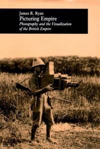 Picturing Empire : Photography and the Visualization of the British Empire