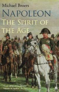 Napoleon Volume 2: The Spirit of the Age by Michael Broers