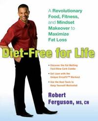 Diet-Free for Life : A Revolutionary Food, Fitness, and Mindset Makeover to Maximize Fat Loss