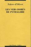 Les vers dores de Pythagore. Expliqués et traduits pour la première fois en vers eumolpiques français. Précédés d'un discours sur l'essence et la forme de la poésie par Fabre-d'Olivet