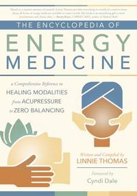 The Encyclopedia of Energy Medicine: A Comprehensive Reference to Healing Modalities from...