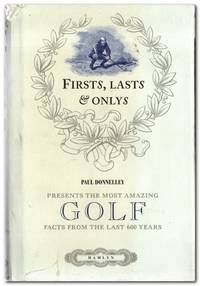 Firsts, Lasts & Onlys Presents the Most Amazing Golf Facts from the Last  600 Years