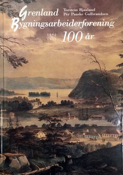 Grenland Bygningsarbeiderforening. 1892-1992. 100…