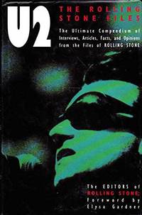 U2: The Rolling Stone Files: The Ultimate Compendium Of Interviews, Articles, Facts And Opinions: The Ultimate Compendium of Interviews, Articles, ... Opinions from the Files of "Rolling Stone