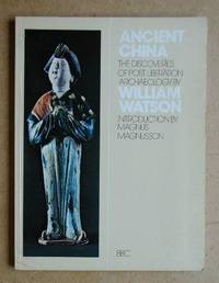 Ancient China. The Discoveries of Post Liberation Chinese Archaeology by William Watson - Paperback - First Edition - 1974 - from N. G. Lawrie Books. (SKU: 23480)