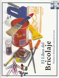 EL LIBRO DEL BRICOLAJE. TÉCNICAS Y DISEÑOS PARA DECORAR LA CASA