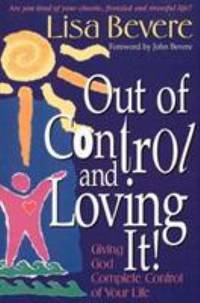 Out of Control and Loving It! : Giving God Complete Control of Your Life