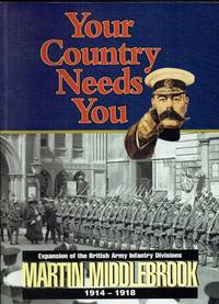 YOUR COUNTRY NEEDS YOU : FROM SIX TO SIXTY-FIVE DIVISIONS : EXPANSION OF THE BRITISH ARMY...