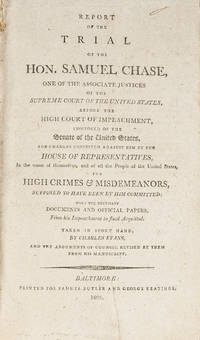 Report of the Trial of the Hon. Samuel Chase, One of the Associate..