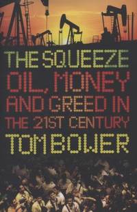 The Squeeze: Oil, Money and Greed in the 21st Century