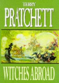 Witches Abroad: Discworld: The Witches Collection (Discworld Novels) by Pratchett, Terry