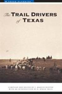 The Trail Drivers of Texas: Interesting Sketches of Early Cowboys... (Texas Classics) by J. Marvin Hunter - 1992